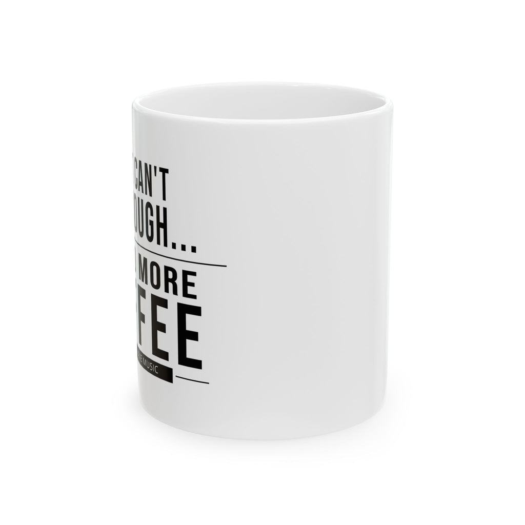 I Just Can't Get Enough Coffee Mug