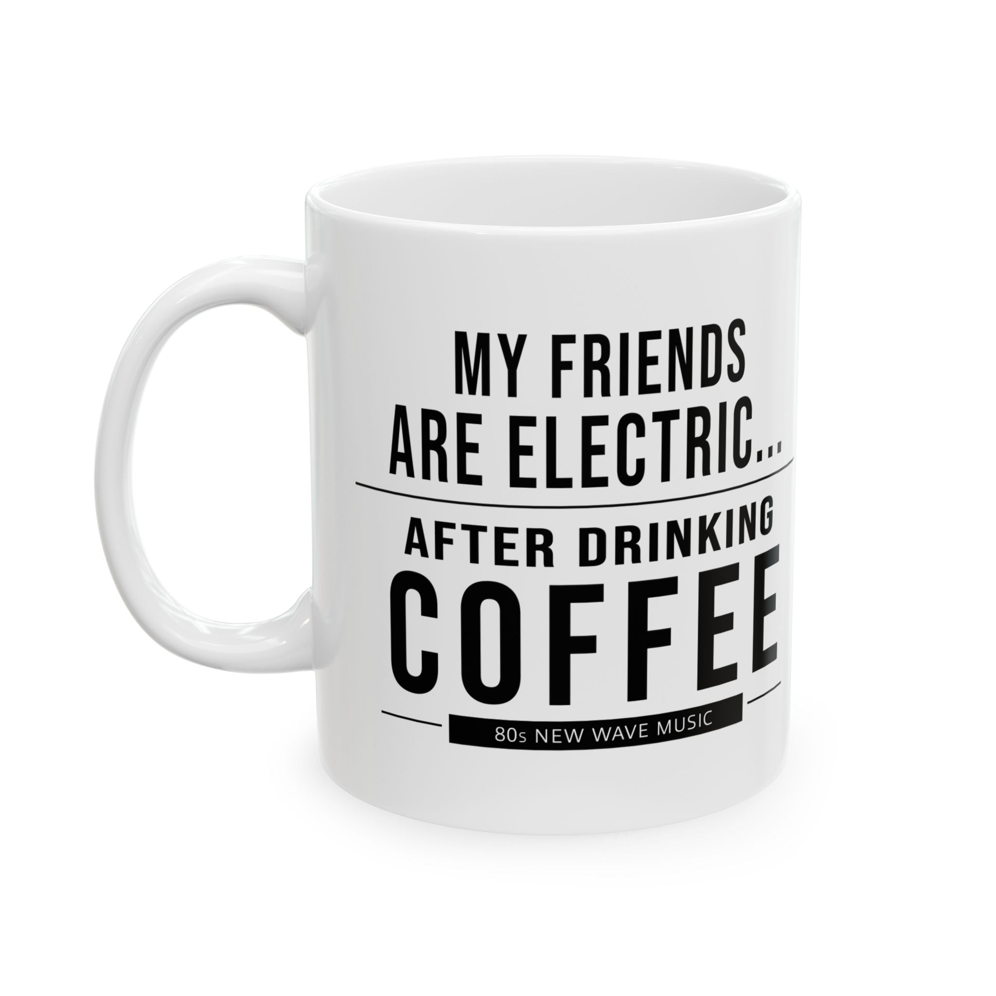 My Friends Are Electric Coffee Mug