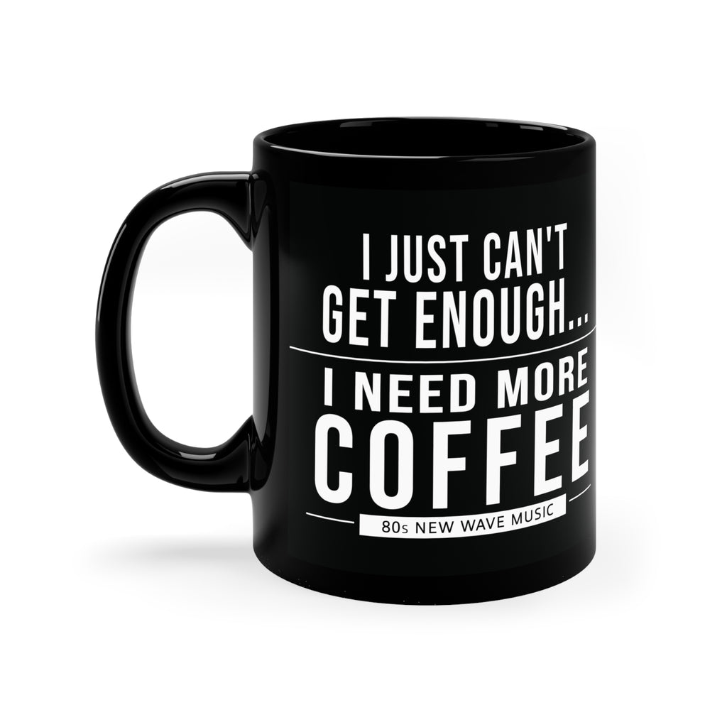 I Just Can't Get Enough | Black Coffee Mug (US)