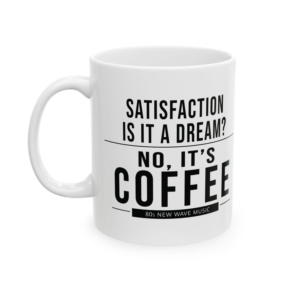 Satisfaction Is It A Dream? Coffee Mug