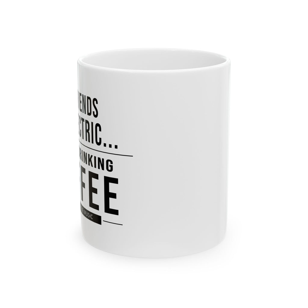 My Friends Are Electric Coffee Mug