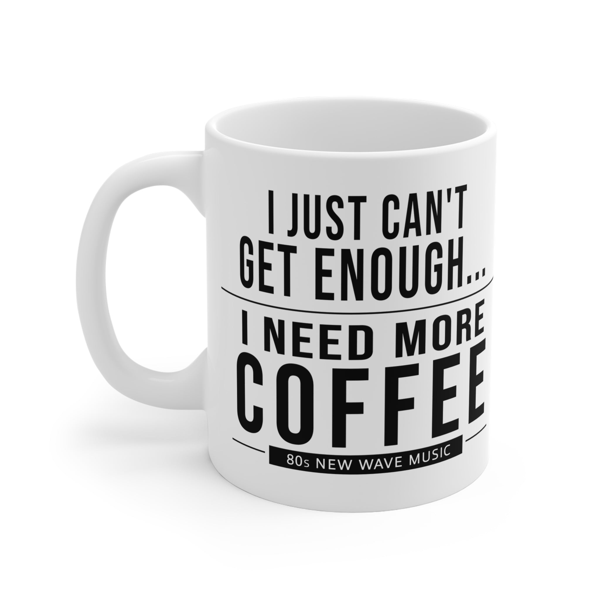 I Just Can't Get Enough | Coffee Mug (EU)